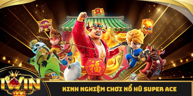 Các chiến thuật, mẹo hay khi chơi nổ hũ Super Ace