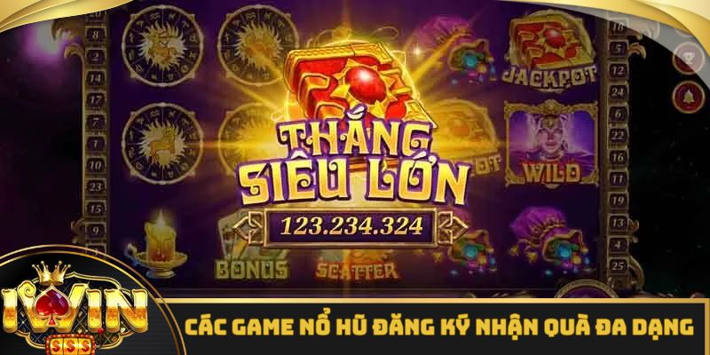 Các game nổ hũ đăng ký nhận quà đa dạng