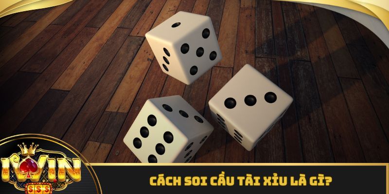 Cách soi cầu tài xỉu là gì? 