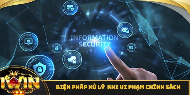 Biện pháp xử lý thích đáng khi vi phạm chính sách bảo mật