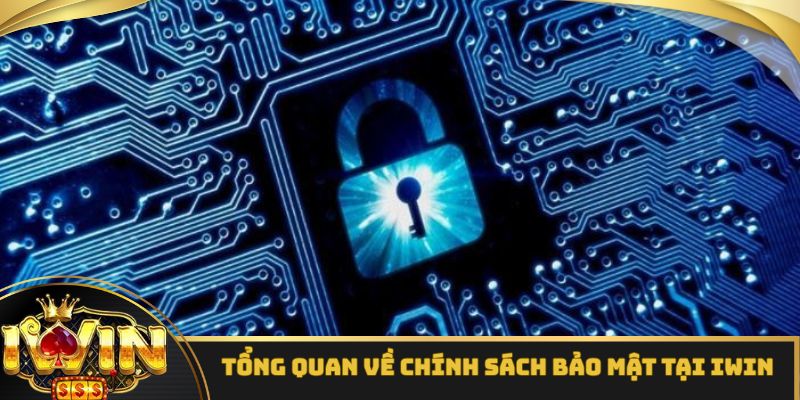 Một vài thông tin cần nắm được về bộ chính sách bảo mật tại iWin