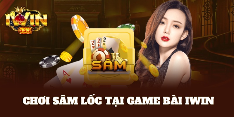Chơi sâm lốc siêu thú vị tại game bài iWin