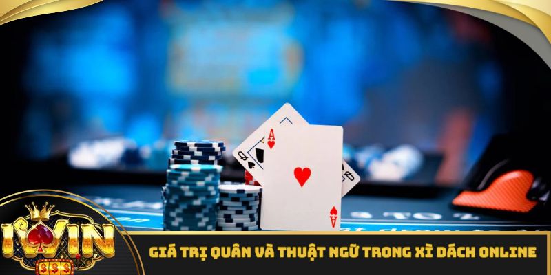 Giá trị quân và thuật ngữ trong xì dách online