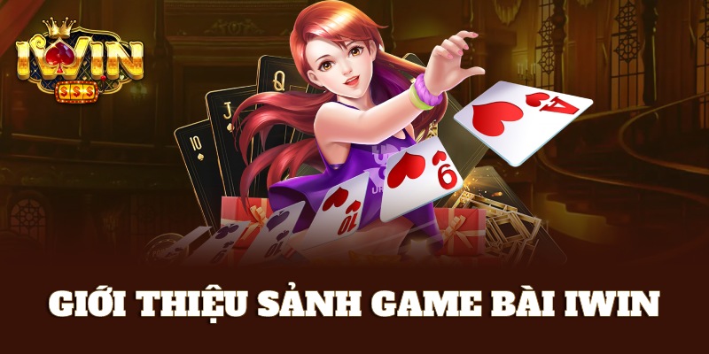 Giới thiệu tổng quan về sảnh game bài iWin