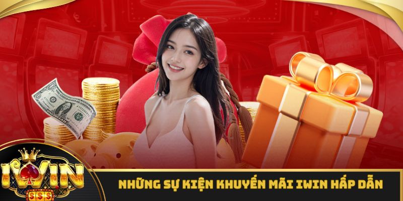 Danh sách các sự kiện khuyến mãi iWin hấp dẫn hàng đầu hiện nay