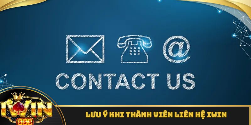 Lưu ý quan trọng cần nắm vững khi liên hệ iWin
