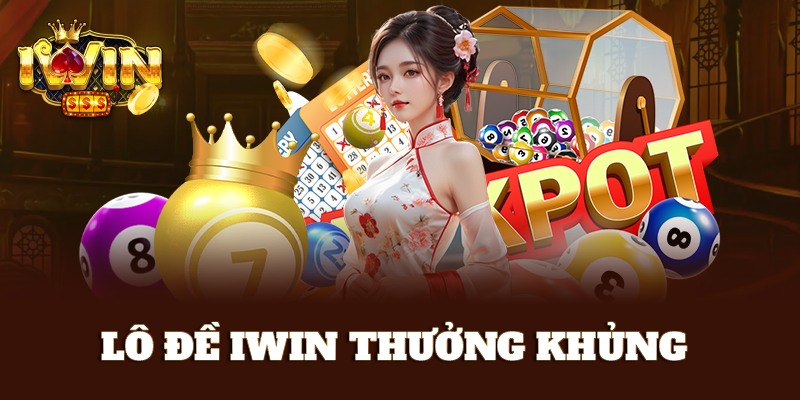 Lô đề iWin thưởng tiền khủng