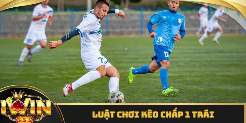 Luật chơi kèo chấp 1 trái