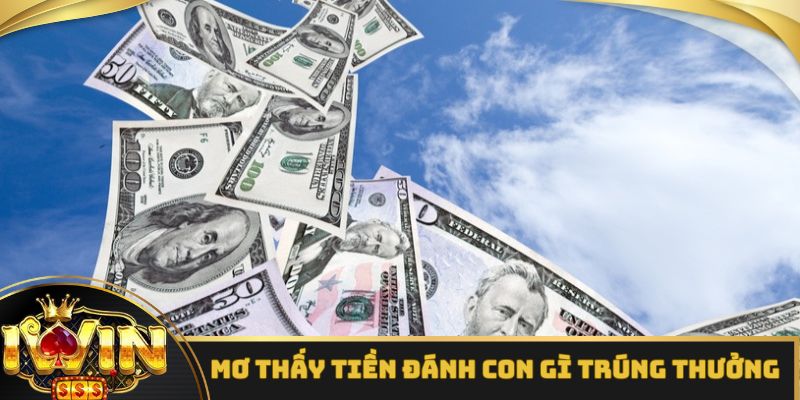 Mơ thấy tiền đánh con gì để ăn tiền thưởng lớn