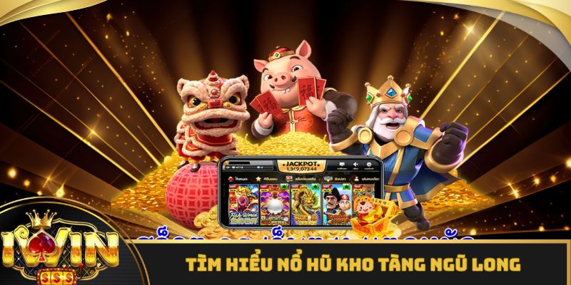 Nổ hũ Kho Tàng Ngũ Long siêu cuốn