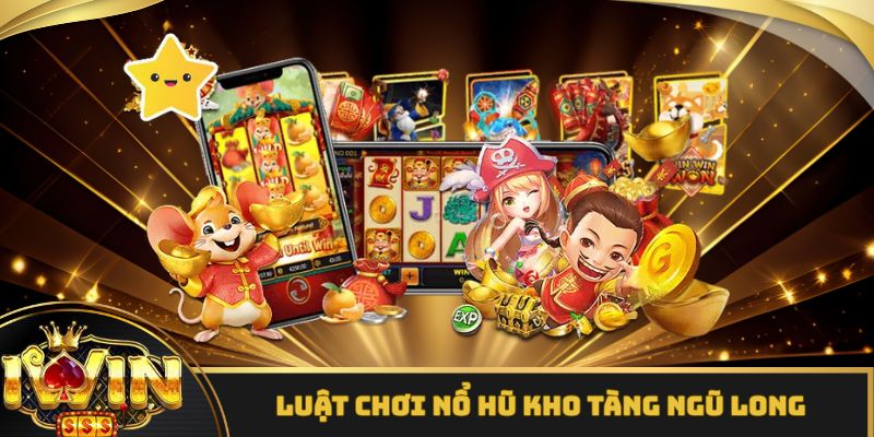 Quy luật săn hũ Kho Tàng Ngũ Long dễ hiểu nhất