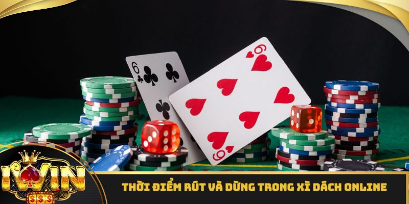 Thời điểm rút và dừng trong xì dách online