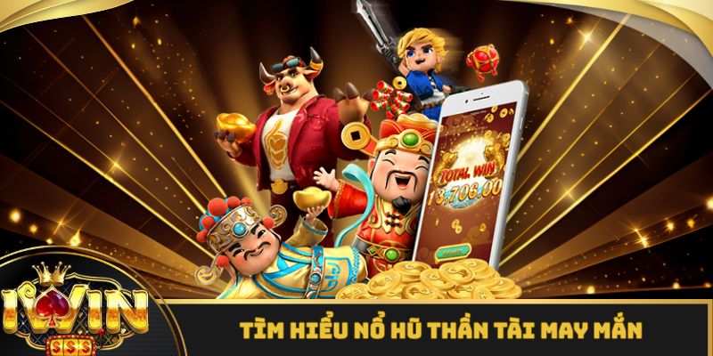 Thông tin sơ lược về nổ hũ thần tài may mắn iWin