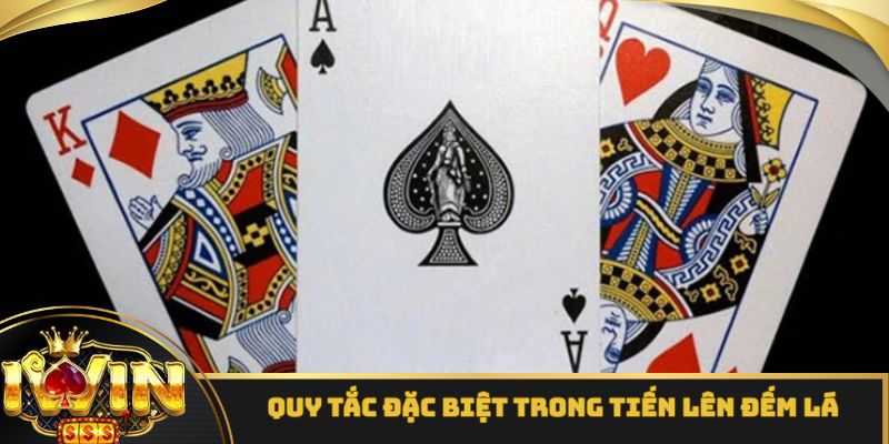 Quy tắc đặc biệt có trong tựa game tiến lên đếm lá