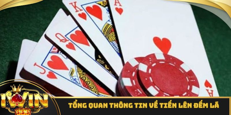 Một số thông tin cơ bản cần nắm được về trò chơi tiến lên đếm lá