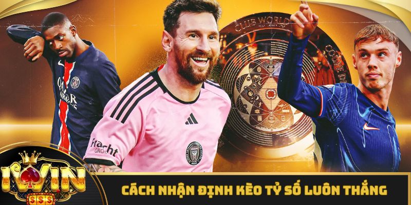 Tổng hợp cách nhận định kèo lúc nào cũng thắng lớn