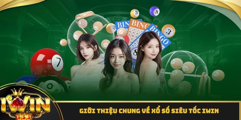 Xổ số siêu tốc - Loại hình được ưa chuộng nhất iWin