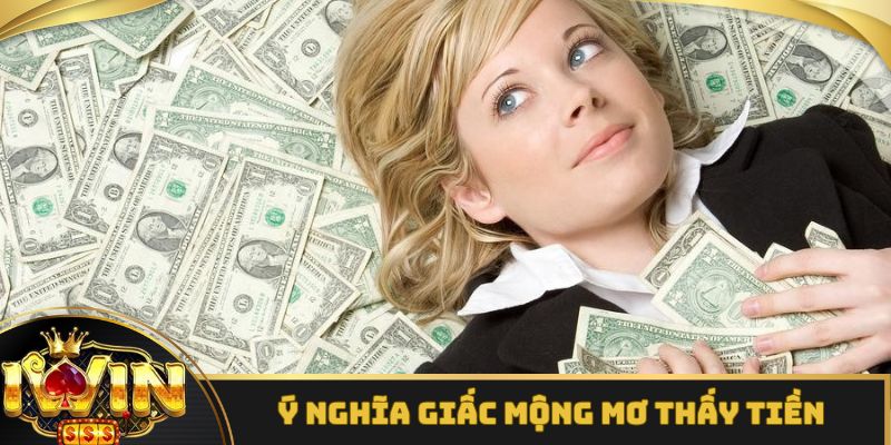 Ý nghĩa giấc mộng mơ thấy tiền